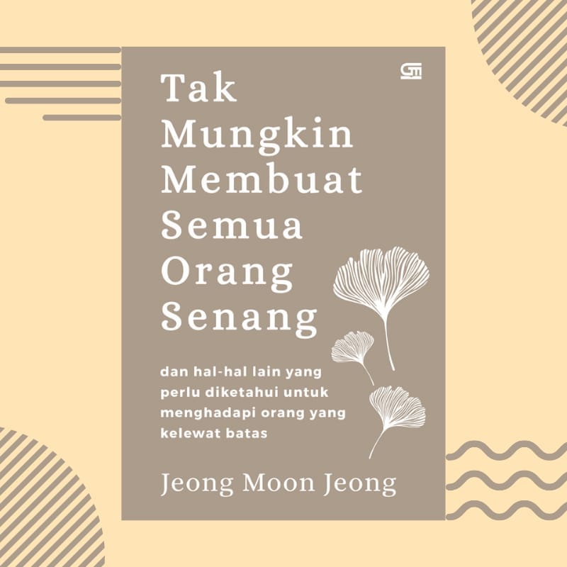 Menghadapi Toxic People Dengan Buku “Tak Mungkin Membuat Semua Orang Senang”