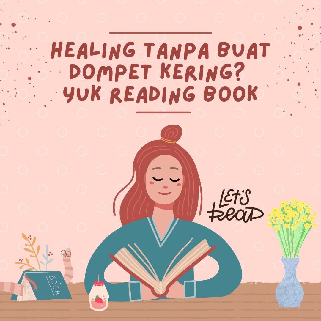 Mau Healing Tanpa Buat Dompet Kering? Yuk Reading Book